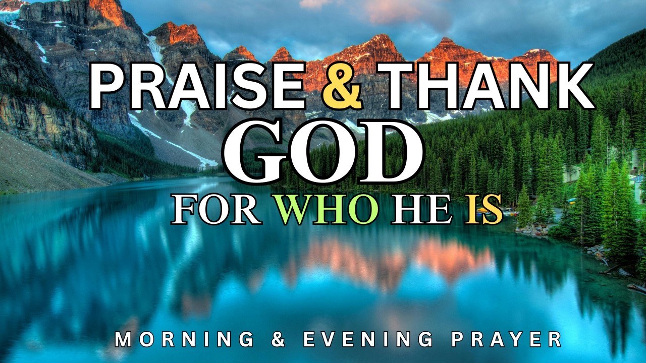 A Prayer of Pure Praise | Thanking God For Who He Is