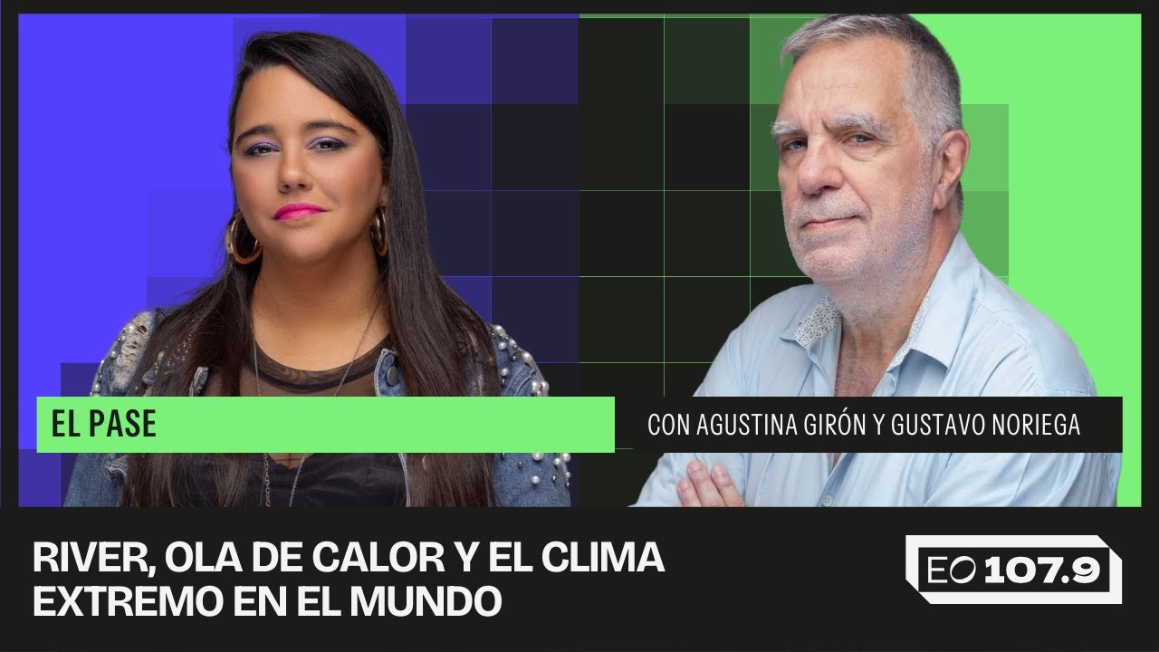 River, ola de calor y el clima extremo en el mundo | El pase entre Agus Girón y Gus Noriega