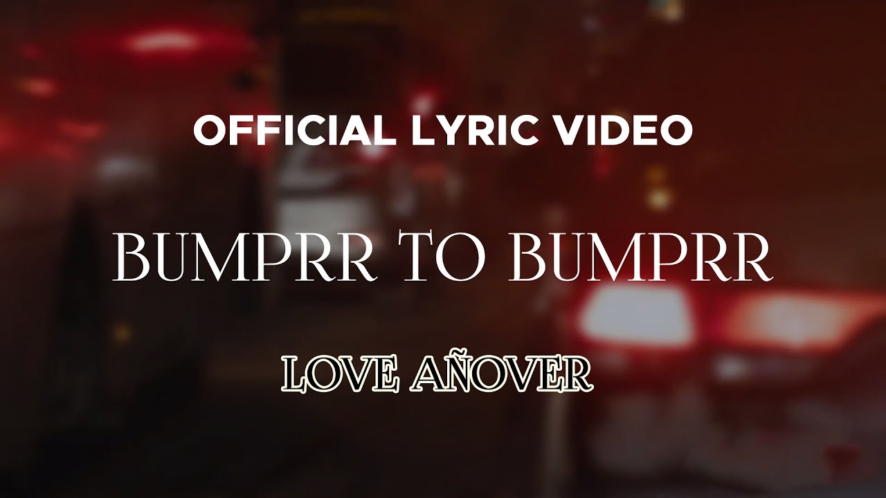 Love A&ntilde;over - Bumprr To Bumprr (Official Lyric Video)
