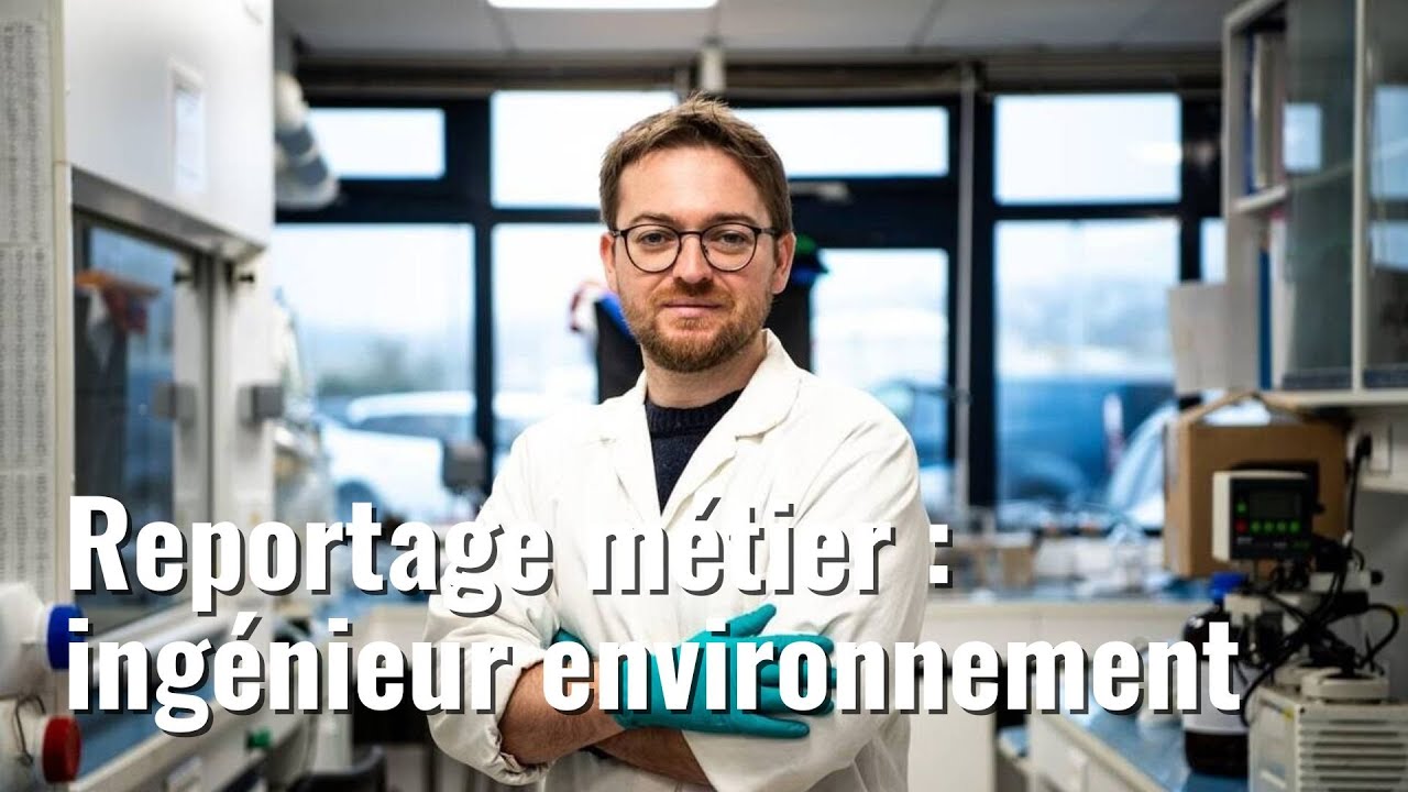 INGÉNIEUR ENVIRONNEMENT, DÉCOUVRE UN MÉTIER