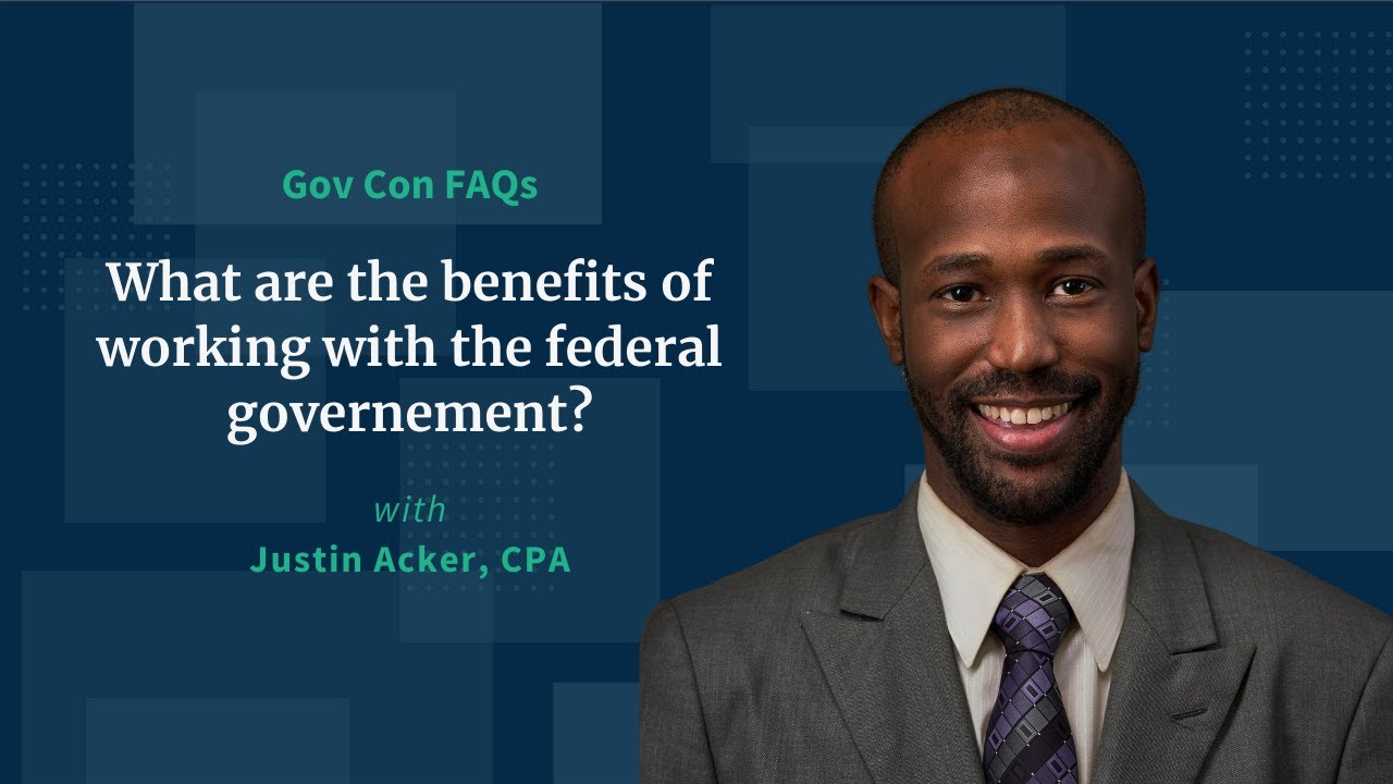 What are the Benefits of Working with the Federal Government? | Government Contracting Industry FAQs