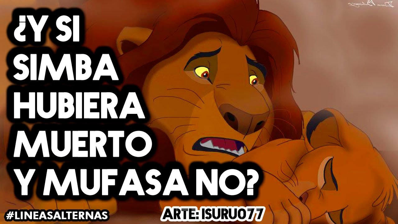 ¿Y si Mufasa No hubiera muerto y Simba si? Lineas Alternas