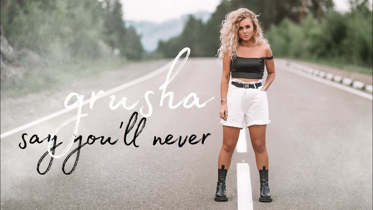 Grusha - Say you’ll never