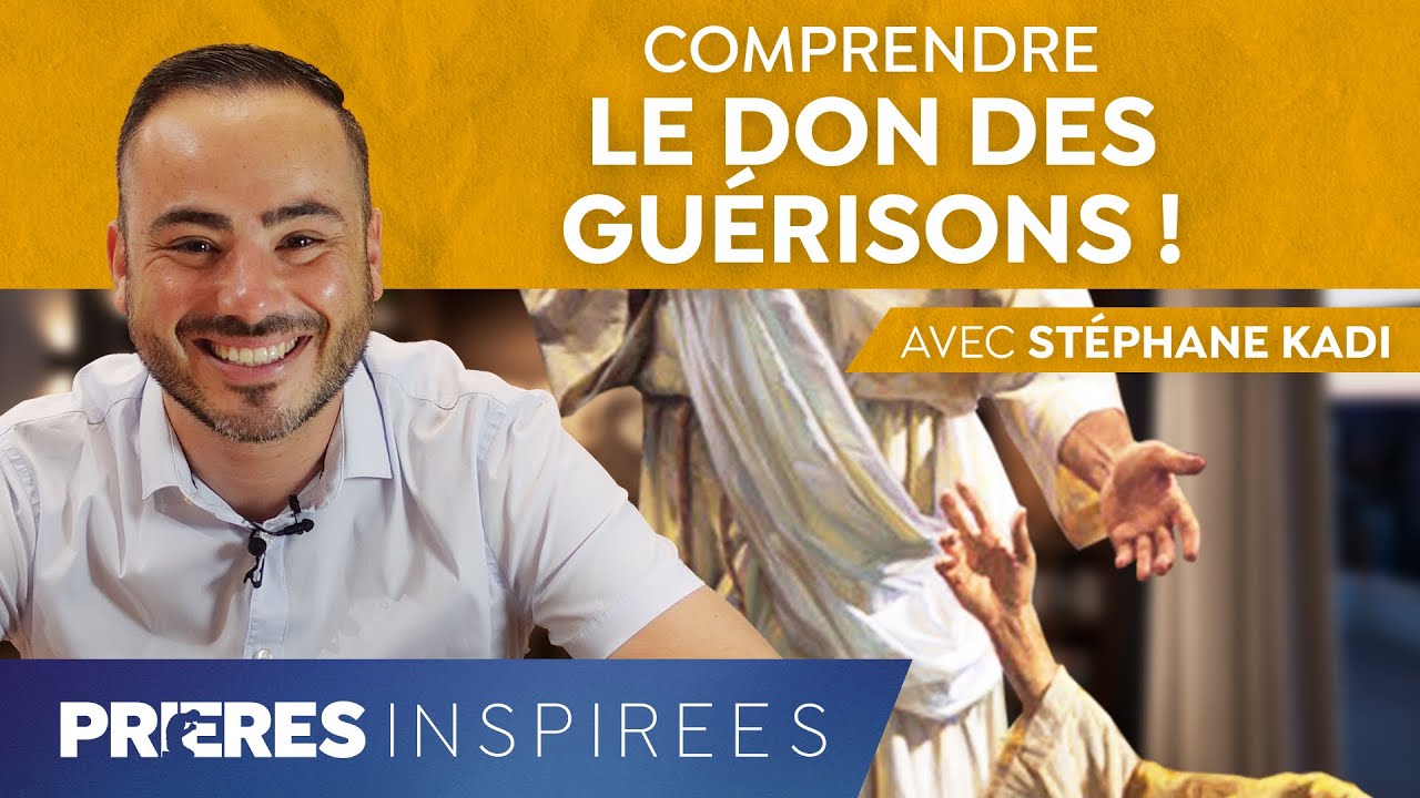 Comprendre le don des guérisons ! - Prières inspirées - Stéphane Kadi