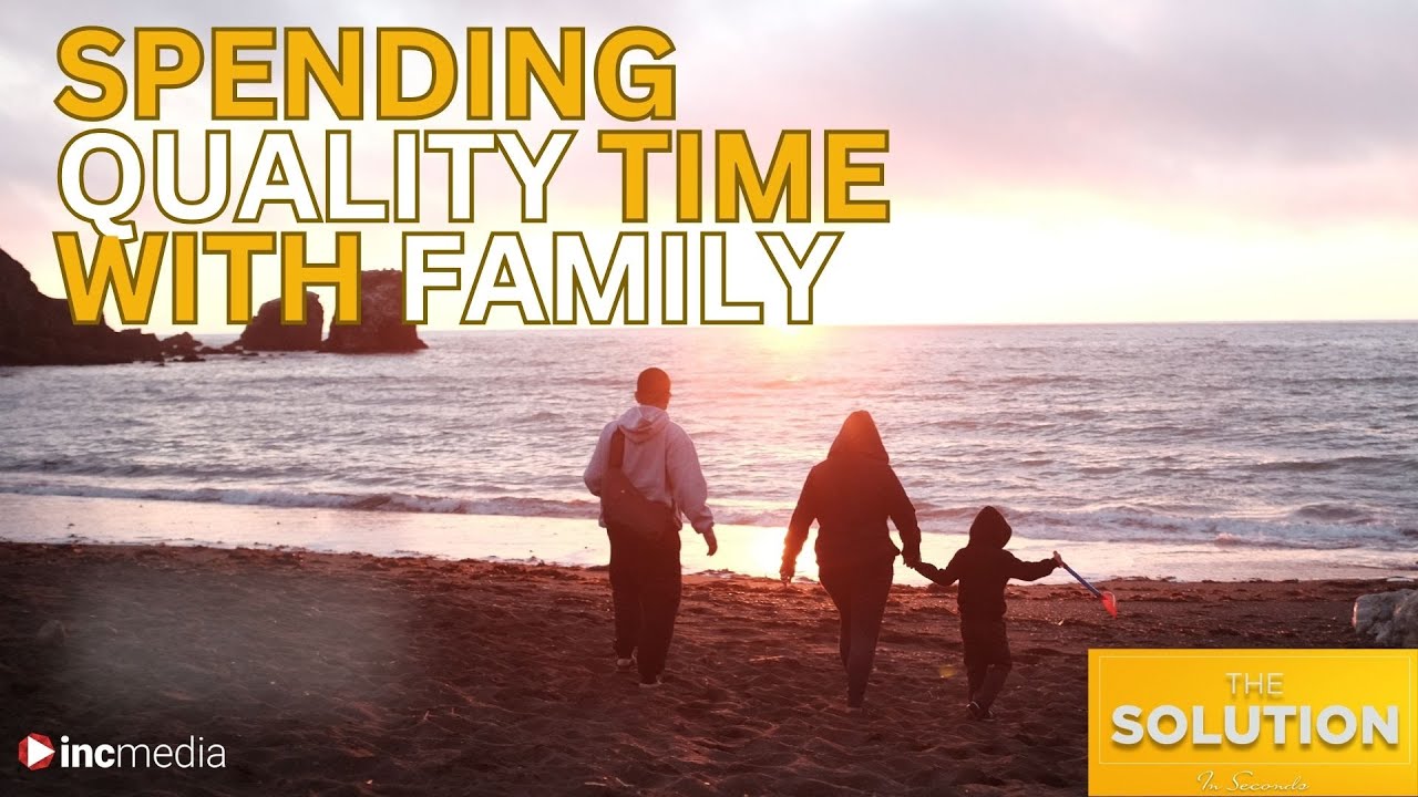 Spending Quality Time With Family | The Solution