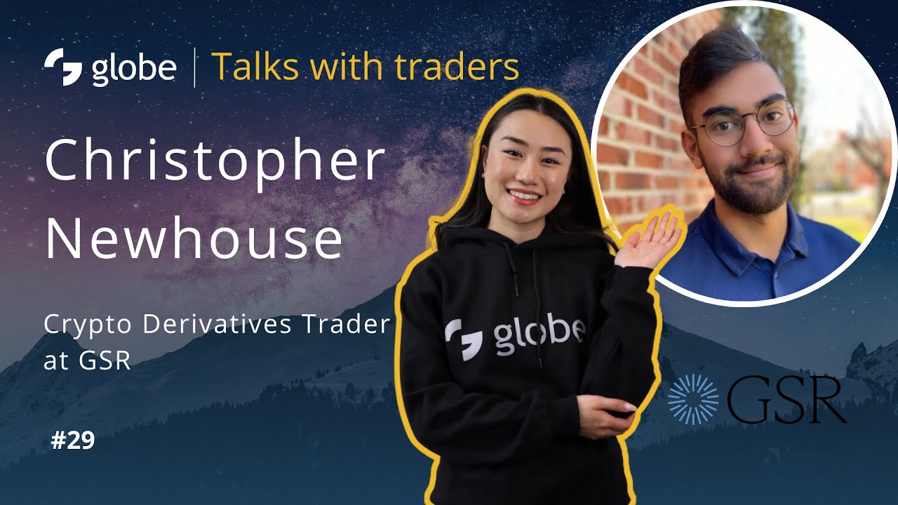 globe | Talks with traders #29 - GSR, Christopher Newhouse