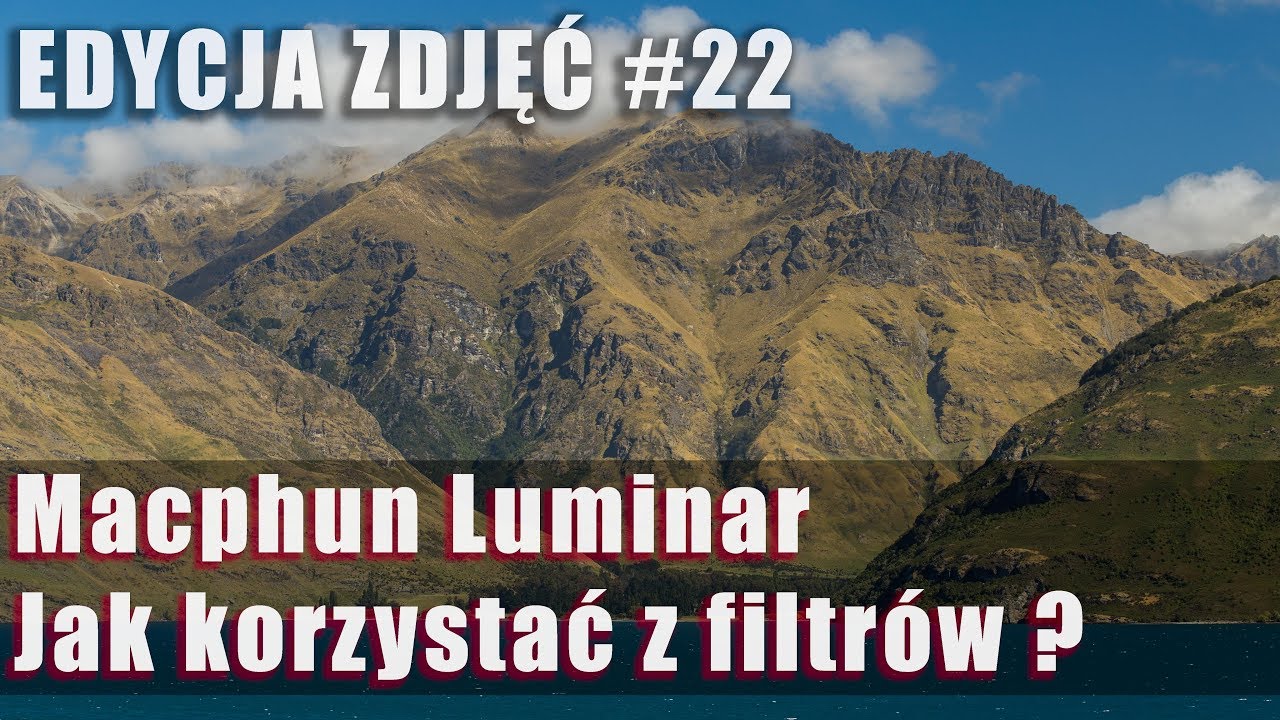 EDYCJA ZDJĘĆ #22: Macphun Luminar - Jak korzystać z filtr&oacute;w ?