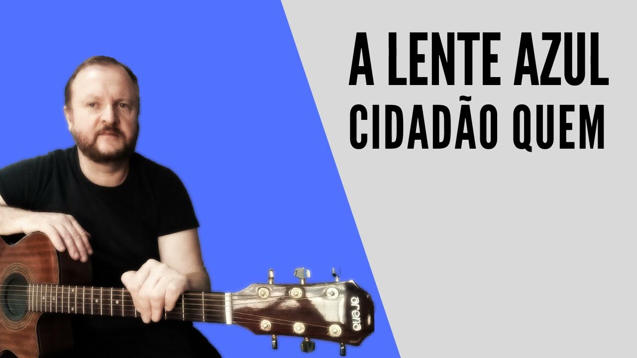 Tutorial 🎸-  Passo a passo da Música - A lente Azul  ( Cidadão Quem )