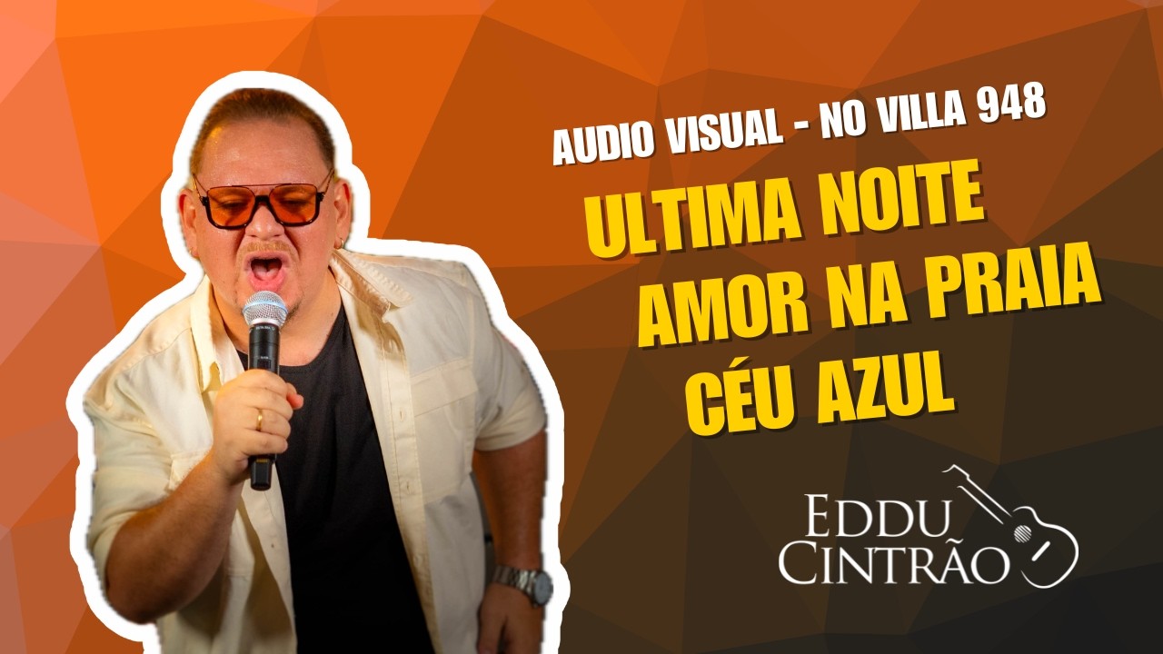Eddu Cintrão - Ultima Noite / Amar na Praia / Céu Azul (Audio Visual - No Villa 948)