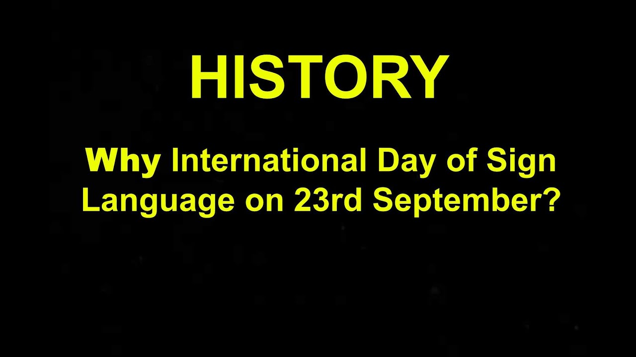 HISTORY: Why International Day of Sign Language on 23rd September?