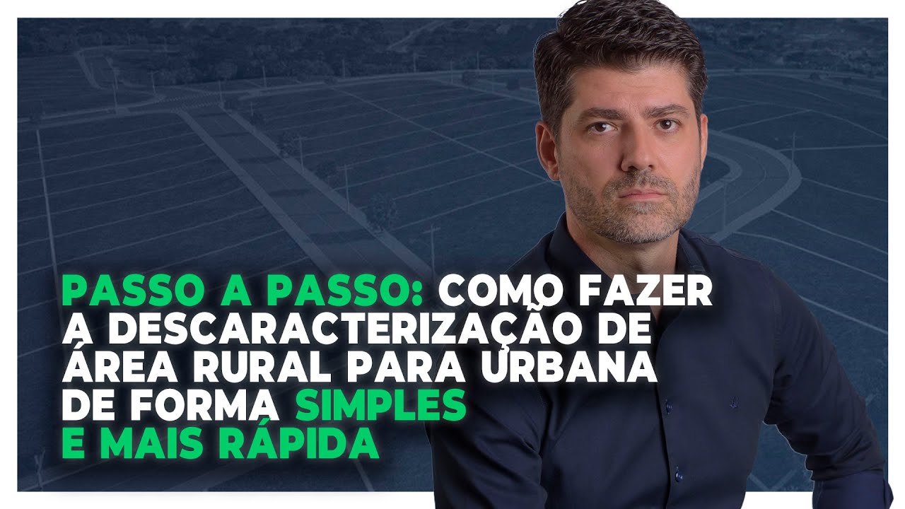 PASSO A PASSO: Descaracterização de área de Rural para Urbano | Pedro Germano