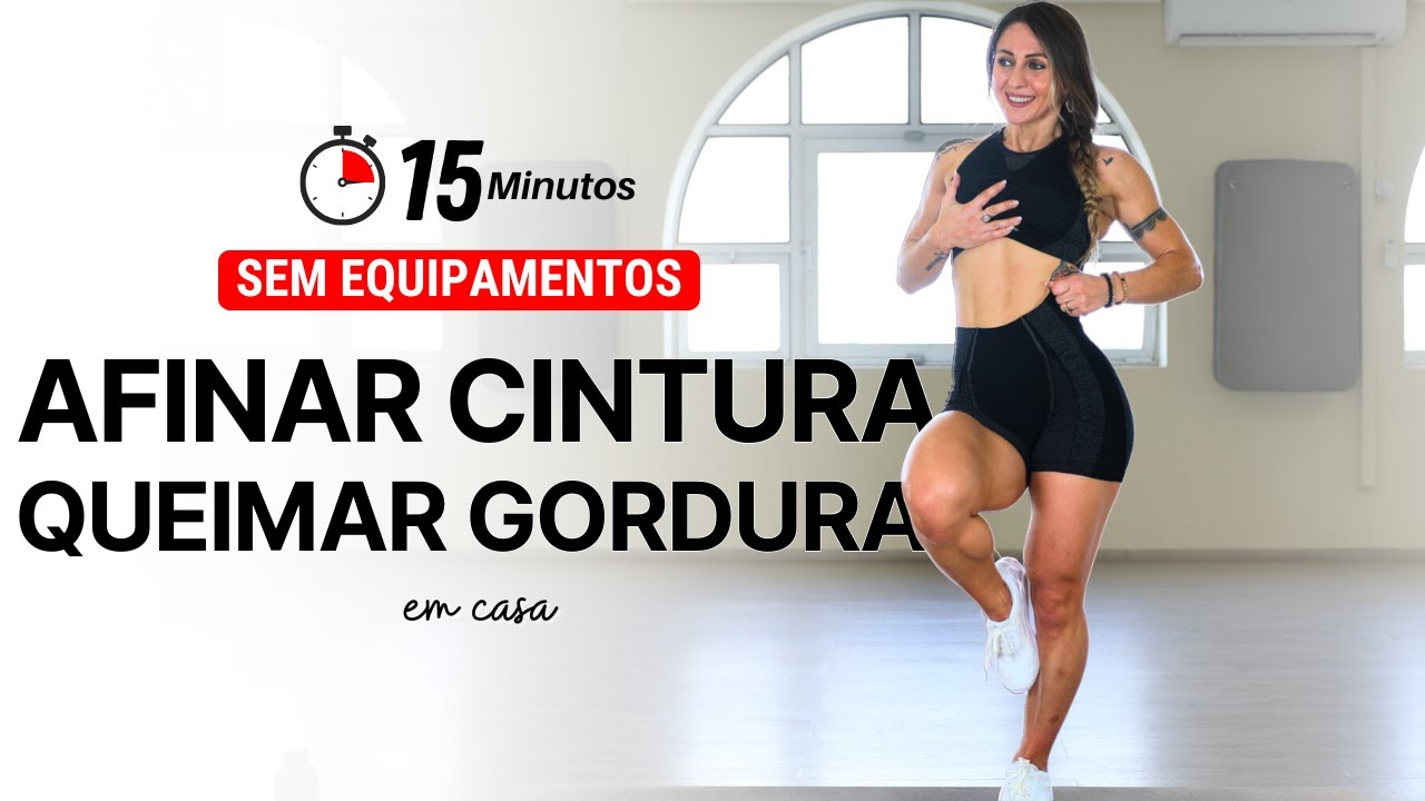 Treino para Afinar Cintura e Queimar Gordura em casa - sem equipamentos - 15 min.
