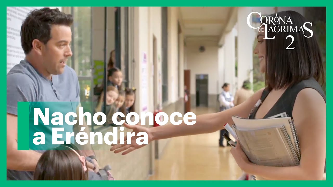 Nacho conoce a Eréndira, la maestra de Petita | Corona de lágrimas 2 4/4 | C-11