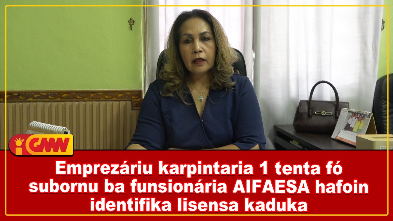Emprezáriu karpintaria 1 tenta fó subornu ba funsionária AIFAESA hafoin identifika lisensa kaduka