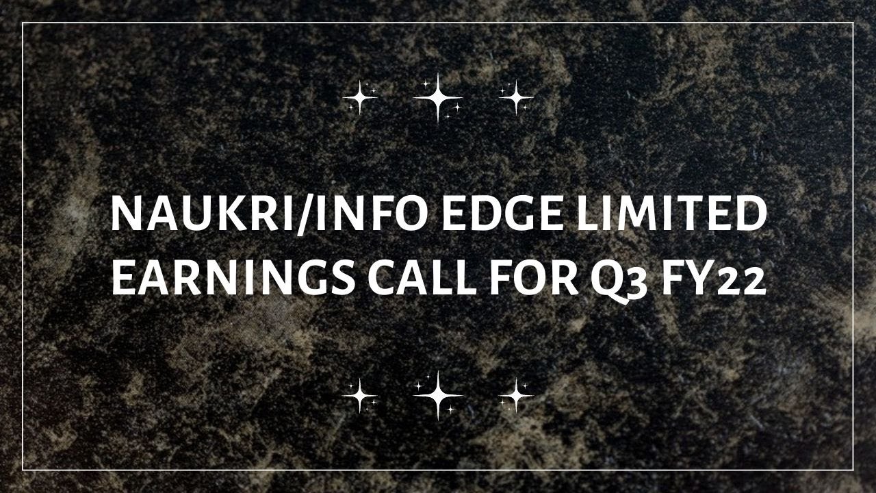 Naukri Share | InfoEdge Limited Earnings Conference Call for Q3 FY22
