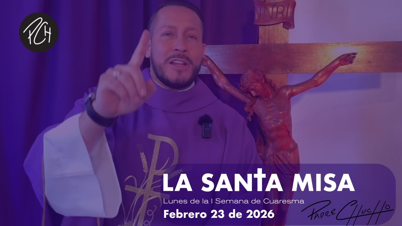 Padre Chucho - La Santa Misa (Lunes 23 de Febrero)
