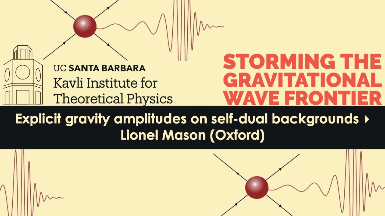 Explicit gravity amplitudes on self-dual backgrounds ▸ Lionel Mason (Oxford)