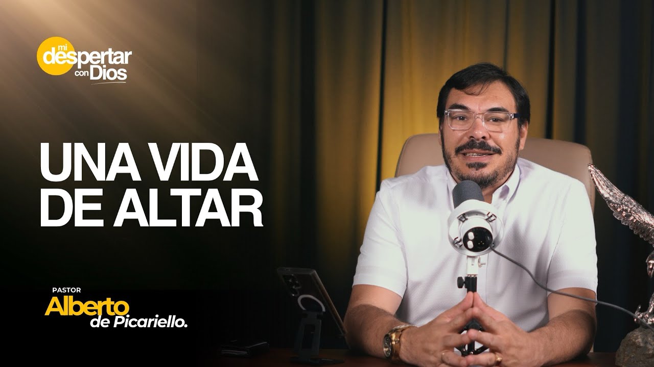 Una vida de altar | Ps. Alberto Picariello | Mi Despertar con Dios 