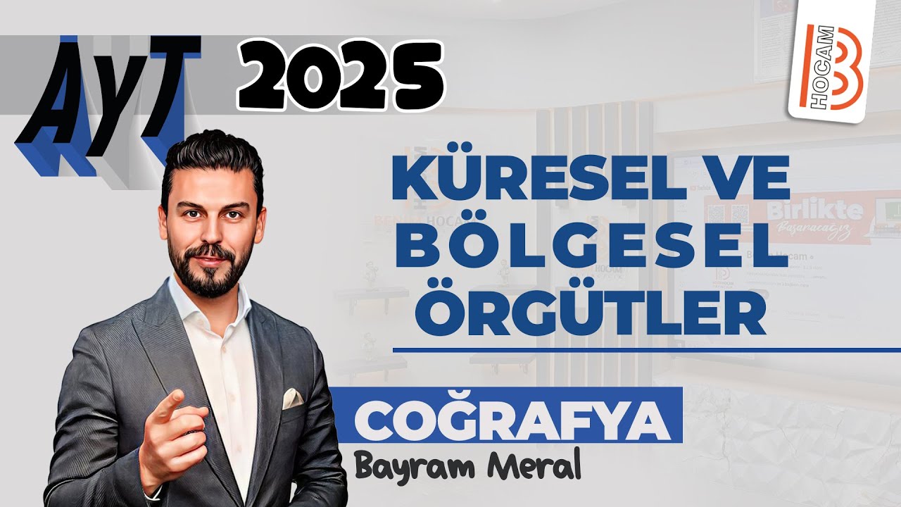29) AYT Coğrafya - Küresel ve Bölgesel Örgütler - Bayram MERAL - 2025
