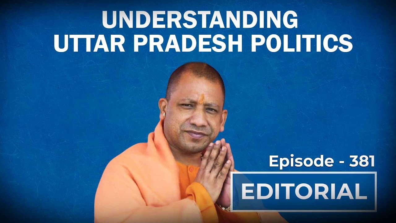Editorial With Sujit Nair : Understanding Uttar Pradesh Politics