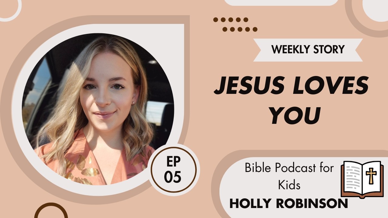 Jesus Loves You: Bible Podcast For Kids Ep. 5