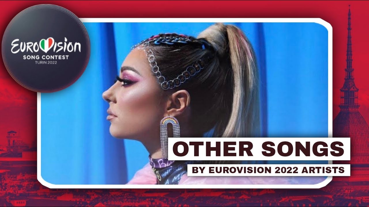 OTHER SONGS BY EUROVISION 2022 ARTISTS