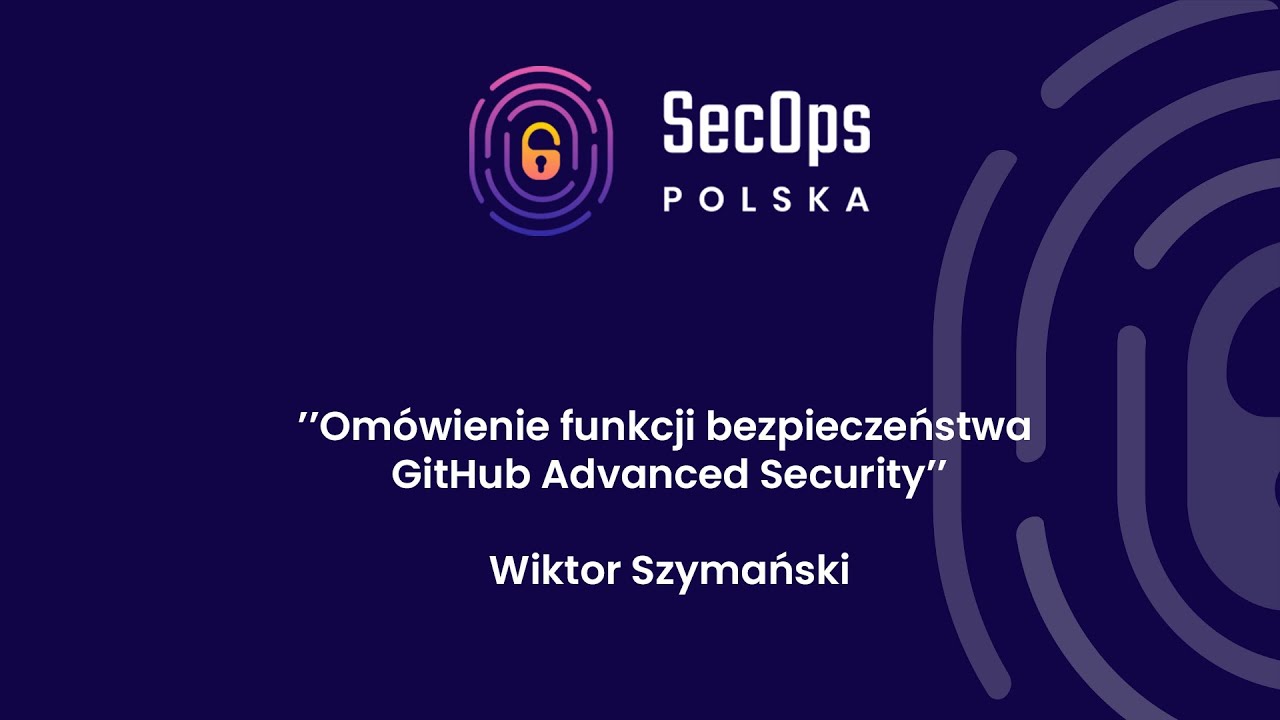 [#54] ”Omówienie funkcji bezpieczeństwa GitHub Advanced Security” - Wiktor Szymański