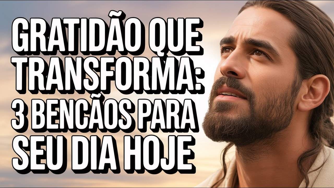ORAÇÃO PODEROSA DA MANHÃ: Agradecimento DIVINO POR TRÊS BÊNÇÃOS TRANSFORMADORAS E SAGRADAS Hoje