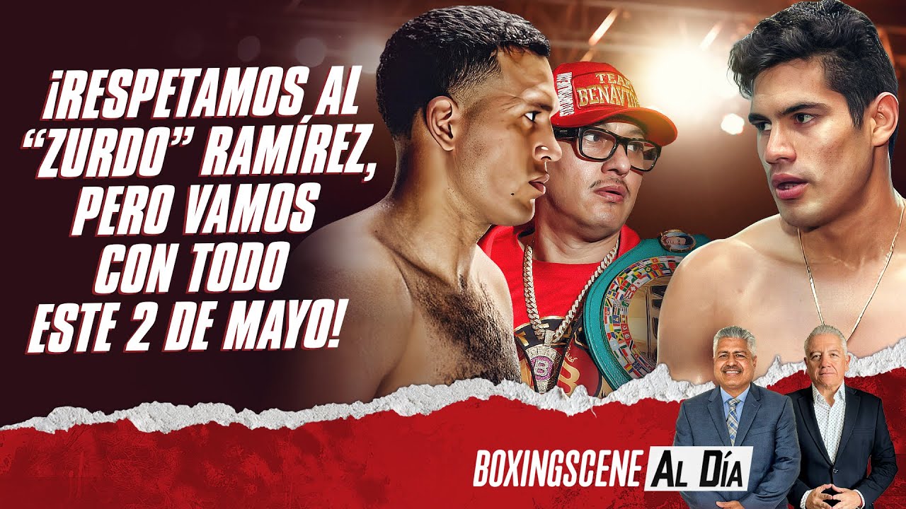 ¡Respetamos al “Zurdo” Ramírez, pero vamos con todo este 2 de mayo!