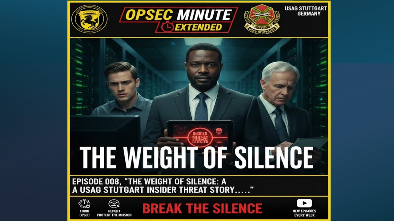 OPSEC Minute - Extended -- 008; The Weight of Silence; A Stuttgart Insider Threat Story...