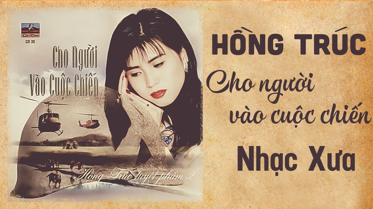 HỒNG TR&Uacute;C NHẠC XƯA - Cho Người V&agrave;o Cuộc Chiến
