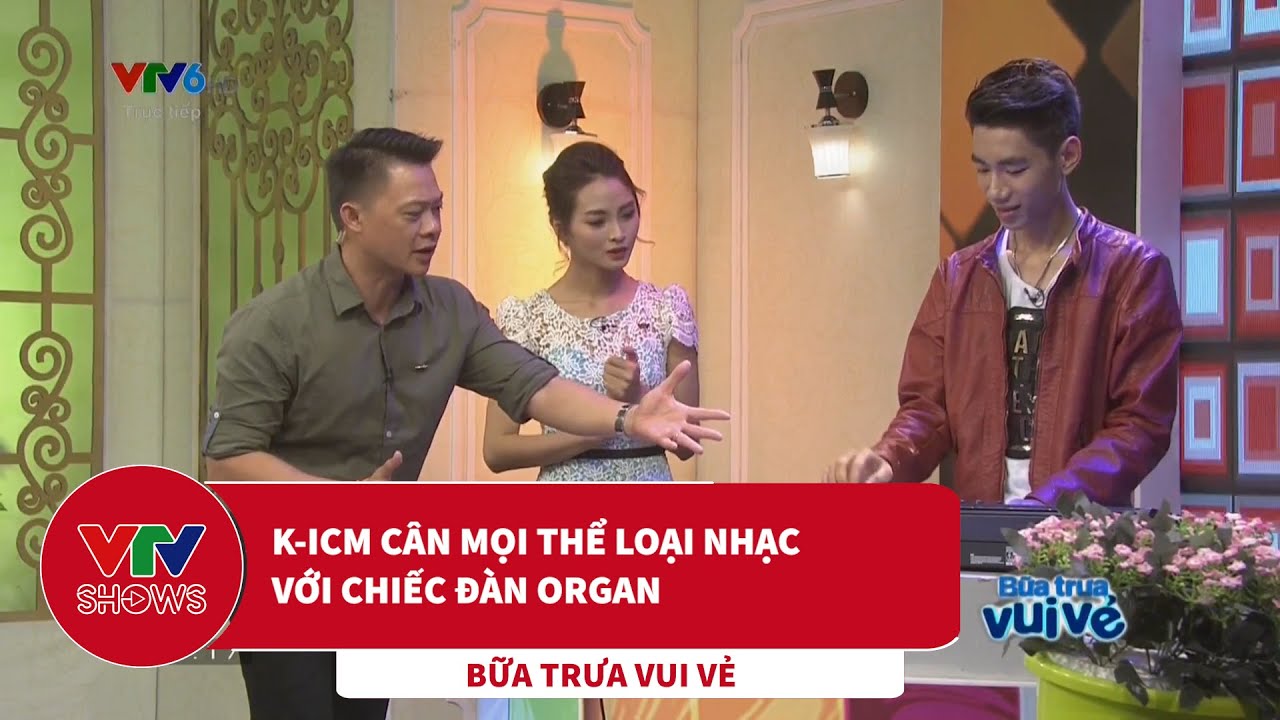 K-ICM cân mọi thể loại nhạc với chiếc đàn organ | Bữa trưa vui vẻ