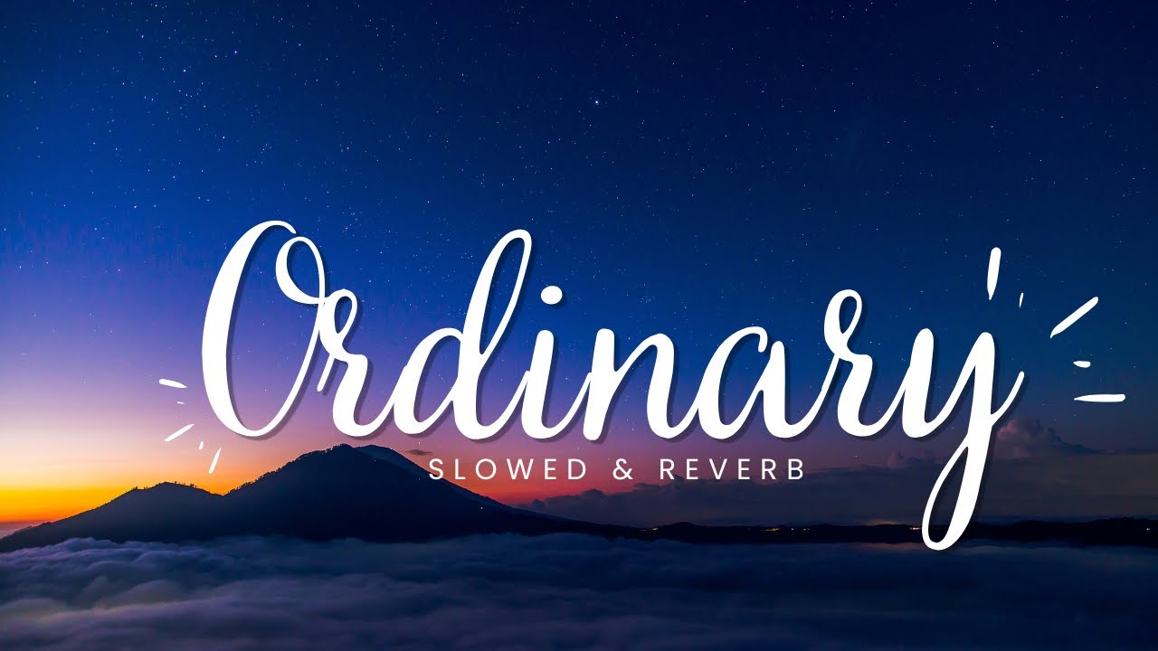 Ordinary (Slowed + Reverb) 🌙💔 | Late Night Lofi Vibes