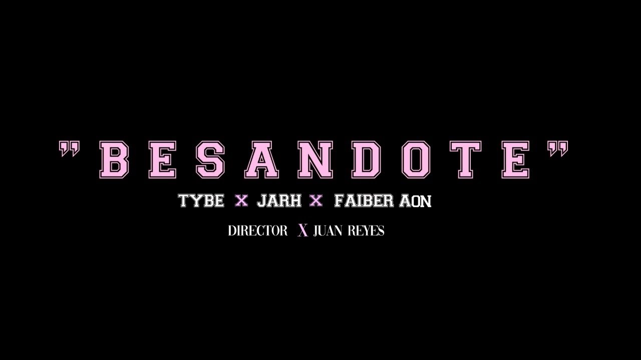 Tybe, Faiber AON, Jarh - Besándote (Official Video)