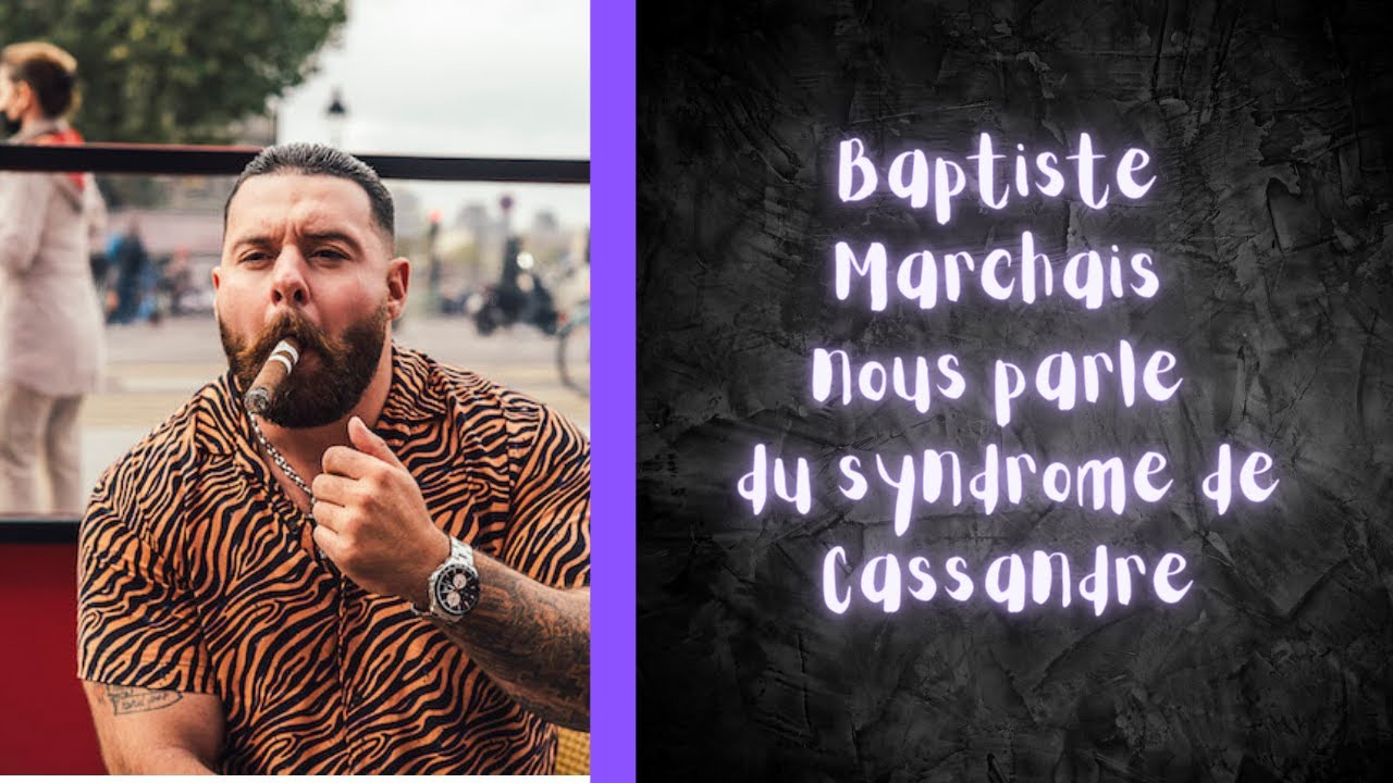 Baptiste Marchais et le syndrome de Cassandre