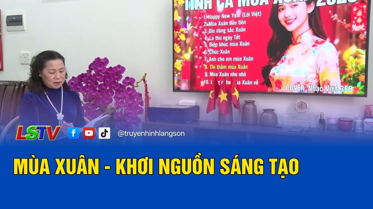 Mùa xuân - Khơi nguồn sáng tạo | Văn hóa - thể thao Xứ Lạng 22/2/2026 | LSTV