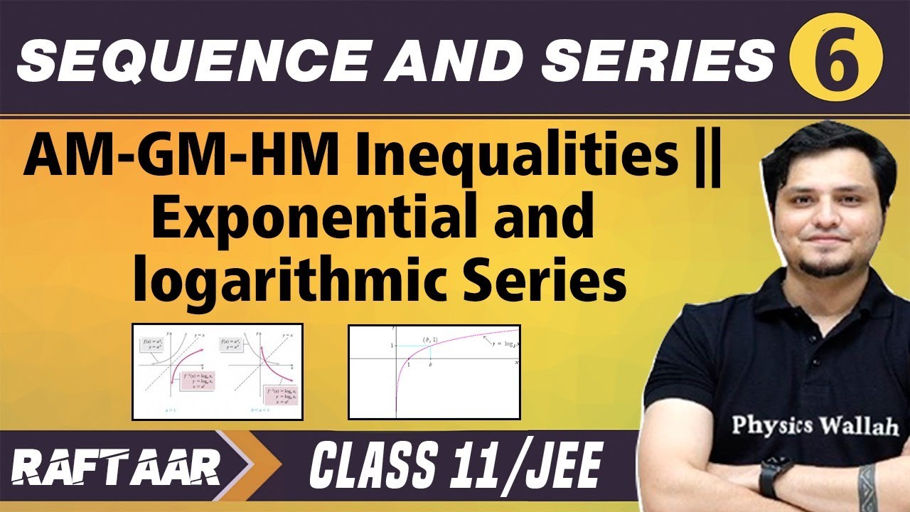 Sequence and Series 06 | AM-GM-HM Inequalities | Exponential and Logarithmic Series | Class 11/JEE