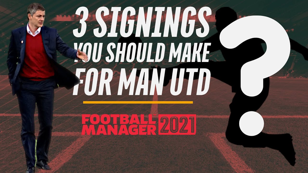 3 Signings You Should Make For Man Utd in FM21 + Team Analysis  | FOOTBALL MANAGER 2021