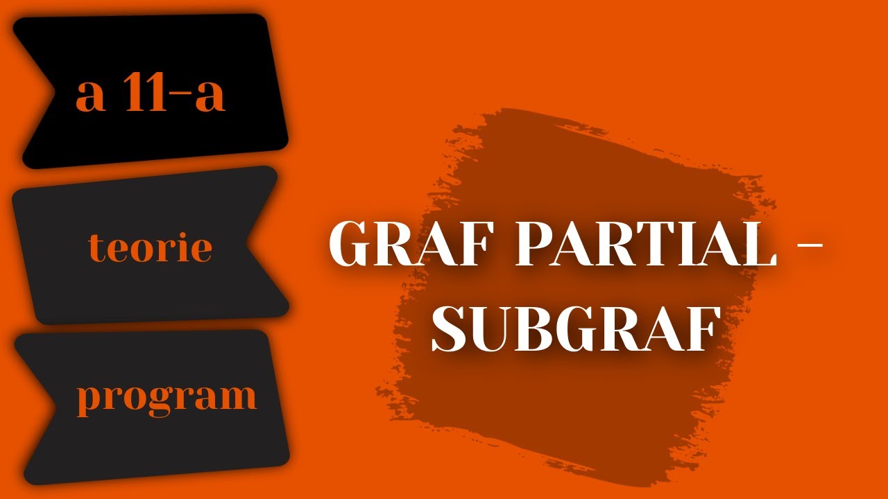 Graf Partial - Subgraf - Teorie si Program C++ - Informatica - Clasa a 11-a