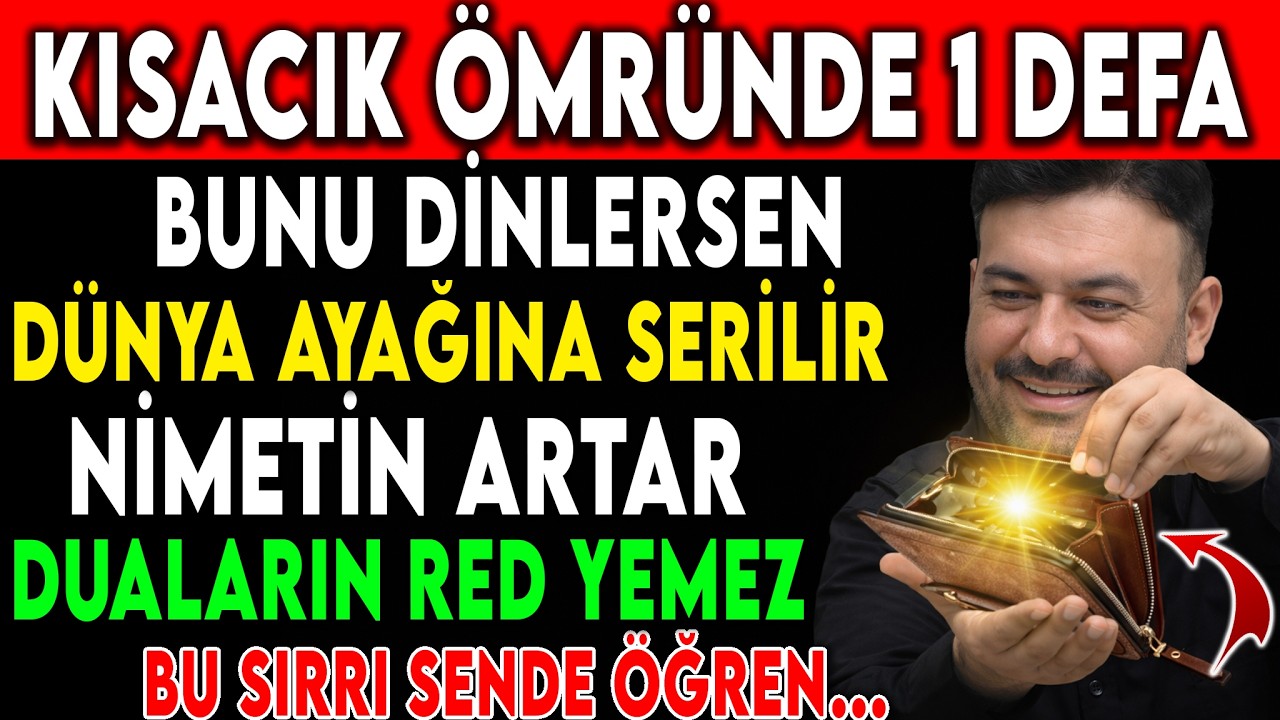 ÖMRÜNDE 1 KEZ DİNLE! NİMETİN ARTAR, DUALARININ KABULÜNE VESİLE OLUR