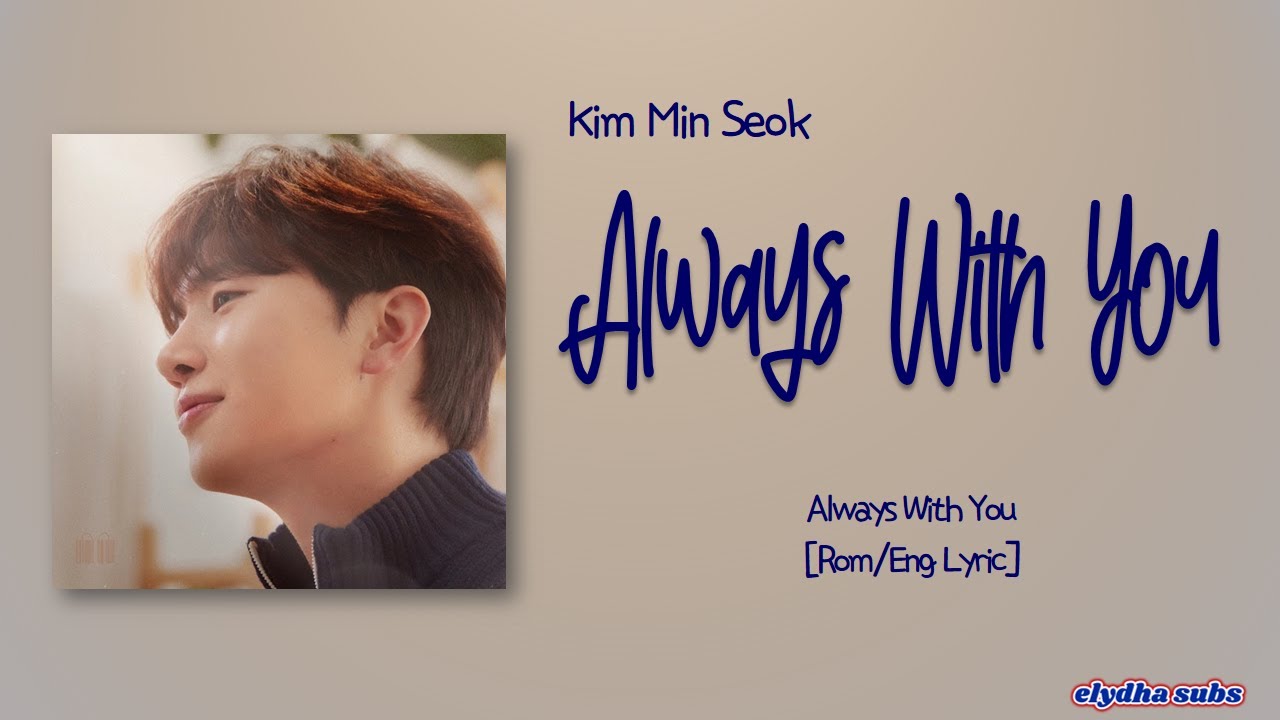 Kim Min Seok – Always With You (너와 함께) [Rom|Eng Lyric]