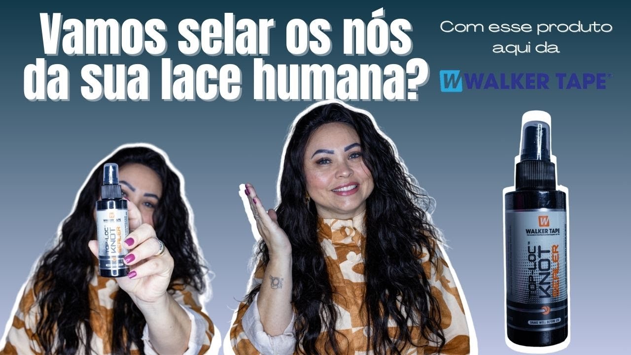 Vamos selar os nós da sua lace humana? Use esse produto aqui