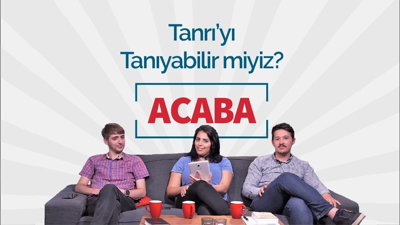 Acaba #9 - Tanrı'yı Tanıyabilir miyiz?