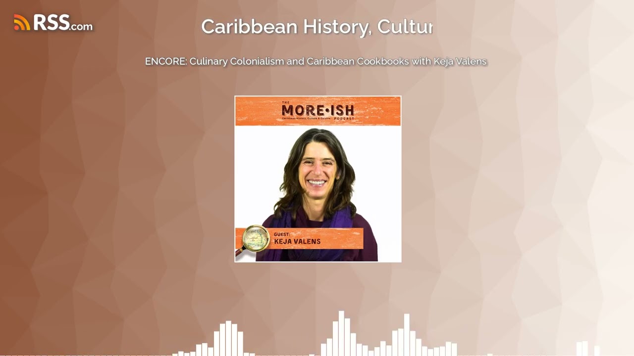 ENCORE: Culinary Colonialism and Caribbean Cookbooks with Keja Valens