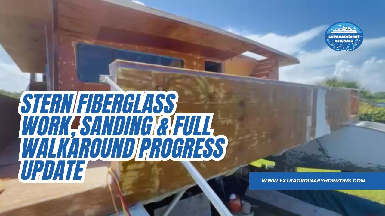 Episode 52 – Stern Fiberglass Work, Sanding & Full Walkaround Progress Update