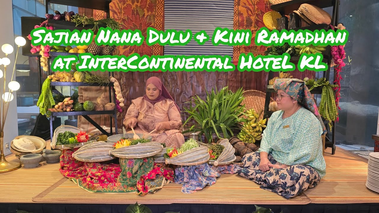 Sajian Nana Dulu & Kini Ramadhan at Intercontinental Hotel KL