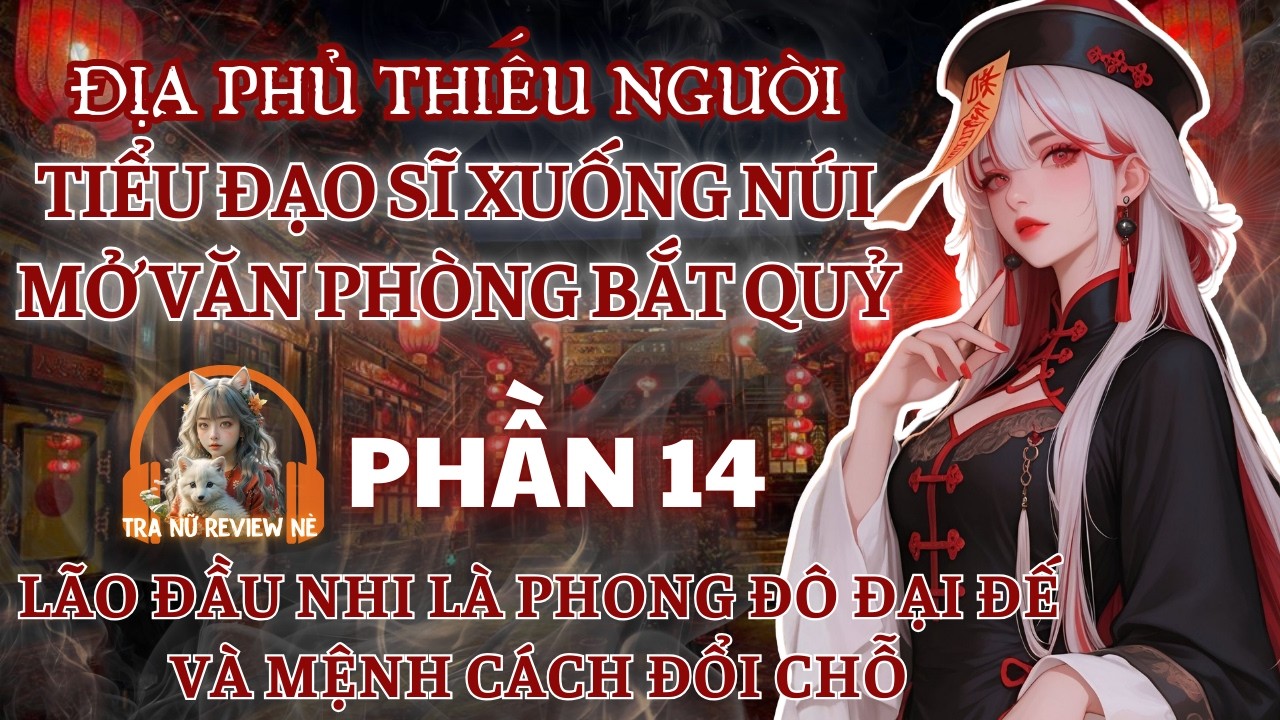 PHẦN 14: Lão Đầu Nhi Là Phong Đô Đại Đế Và Mệnh Cách Đổi Chỗ