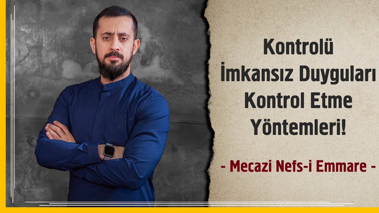 Kontrolü İmkansız Duyguları Kontrol Etme Yöntemleri - Mecazi Nefs-i Emmare | Mehmet Yıldız