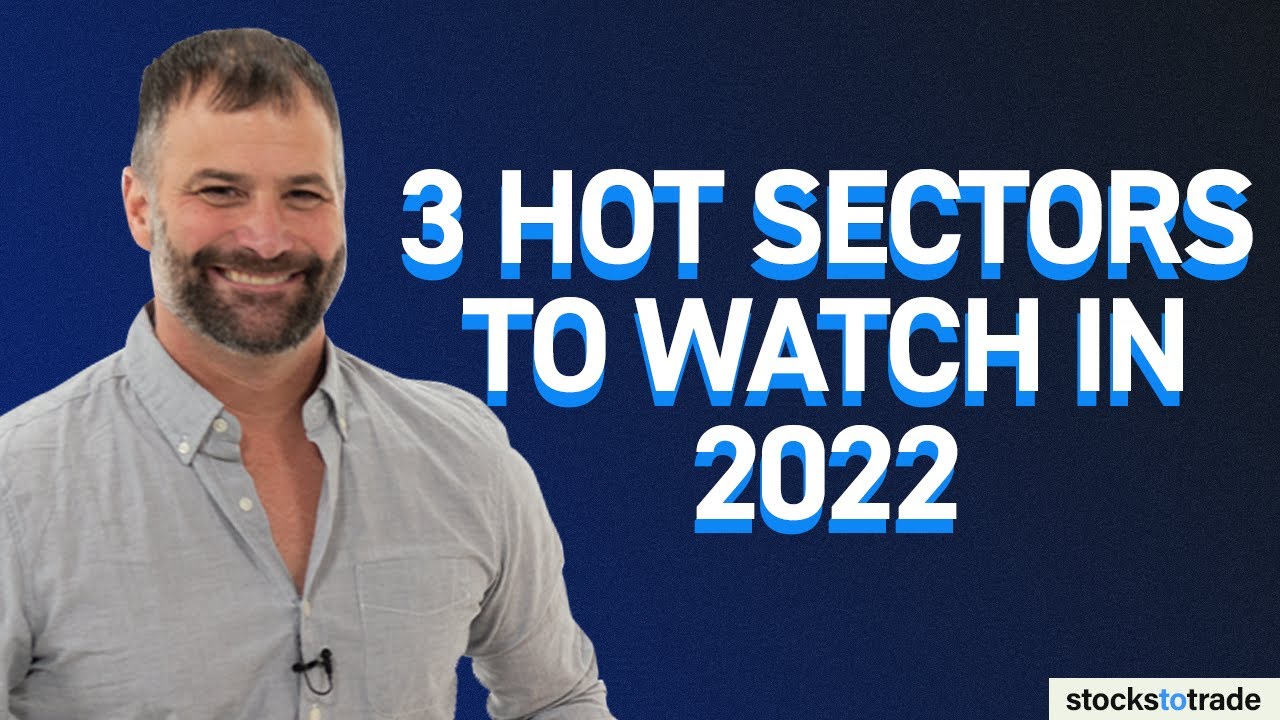3 Hot Sectors to Watch in 2022