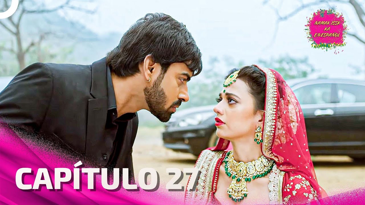 Namak Issk Ka en Español Capitulo 27 (Doblado en Español) | Novela India